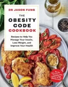 Image of The Obesity Code Cookbook : recipes to help you manage your insulin, lose weight, and improve your health