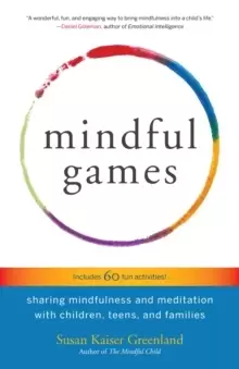 Image of Mindful Games : Sharing Mindfulness and Meditation with Children, Teens, and Families