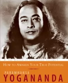 Image of How to Awaken Your True Potential : The Wisdom of Yogananda, Volume 7
