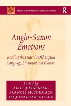 Image of Anglo-Saxon EmotionsReading the Heart in Old English Language Literature and Culture
