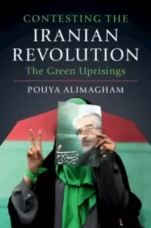 Image of Contesting the Iranian Revolution : The Green Uprisings