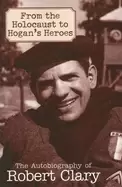 Image of from the holocaust to hogans heroes the autobiography of robert clary