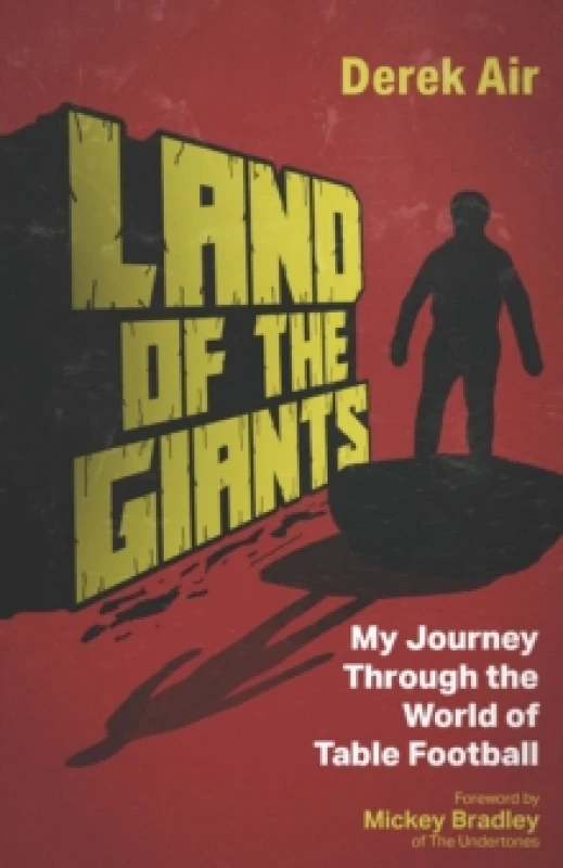 Image of Land of the Giants : My Journey Through the World of Table Football Hardback