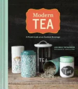 Image of modern tea a fresh look at an ancient beverage