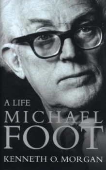 Image of Michael Foot by Kenneth O Morgan Hardback