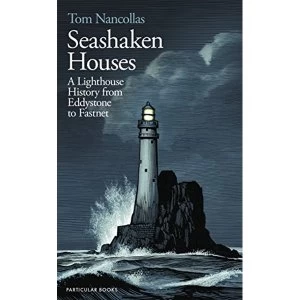 Image of Seashaken Houses A Lighthouse History from Eddystone to Fastnet Hardback 2018