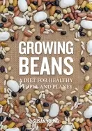 Image of growing beans a diet for healthy people and planet