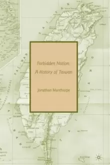 Image of Forbidden Nation : A History of Taiwan