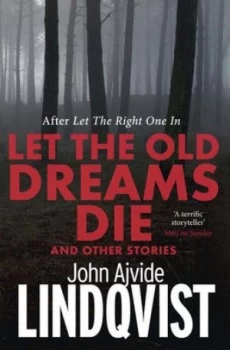 Image of Let the Old Dreams Die by John Ajvide Lindqvist Paperback