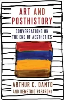 Image of Art and Posthistory : Conversations on the End of Aesthetics