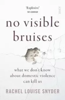 Image of No Visible Bruises : what we don't know about domestic violence can kill us