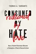 Image of consumed by hate redeemed by love how a violent klansman became a champion