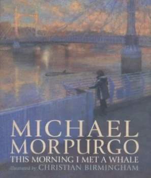 Image of This Morning I Met a Whale by Michael Morpurgo Hardback