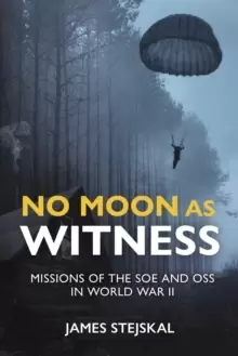 Image of No Moon as Witness : Missions of the Soe and Oss in World War II