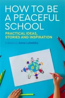 Image of How to Be a Peaceful School : Practical Ideas, Stories and Inspiration