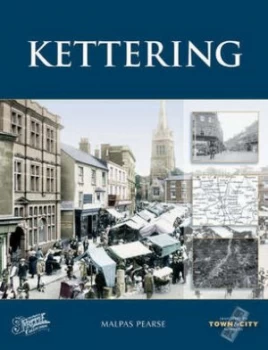 Image of Kettering by Malpas Pearse and Francis Frith Collection Hardback