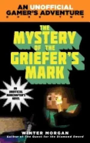 Image of mystery of the griefers mark an unofficial gamer s adventure book two