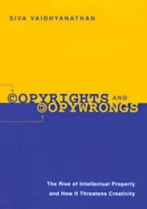 Image of copyrights and copywrongs the rise of intellectual property and how it thre