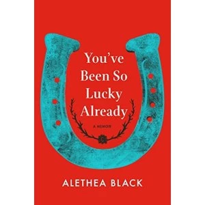 Image of You've Been So Lucky Already A Memoir Hardback 2018