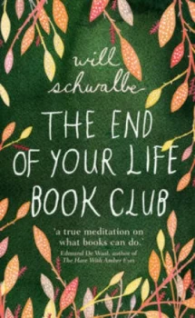 Image of The End of Your Life Book Club by Will Schwalbe Hardback