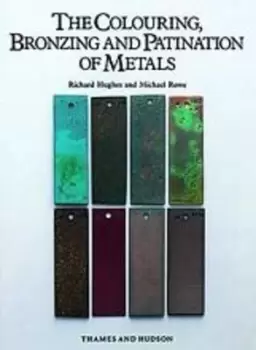Image of The colouring bronzing and patination of metals by Richard Hughes