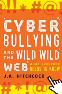 Image of Cyberbullying and the Wild, Wild Web : What You Need to Know