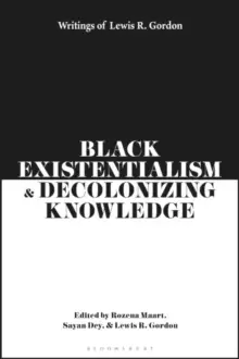 Image of Black Existentialism and Decolonizing Knowledge : Writings of Lewis R. Gordon