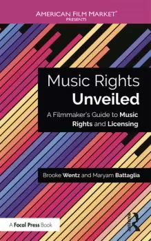 Image of Music Rights UnveiledA Filmmaker's Guide to Music Rights and Licensing