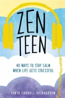 Image of Zen Teen : 101 Mindful Ways to Stay Calm When Life Gets Stressful
