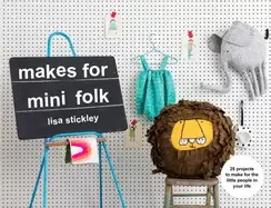 Image of makes for mini folk 25 projects to make for the little people in your life