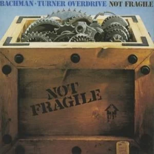 Image of Not Fragile by Bachman-Turner Overdrive CD Album