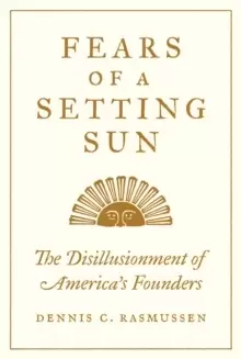 Image of Fears of a Setting Sun : The Disillusionment of America's Founders