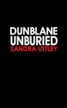 Image of Dunblane Unburied by Sandra Uttley Paperback