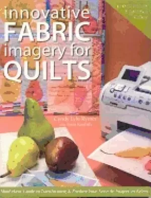 Image of innovative fabric imagery for quilts must have guide to transforming and pr