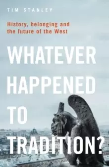 Image of Whatever Happened to Tradition? History, Belonging and the Future of the West