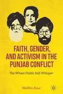 Image of faith gender and activism in the punjab conflict the wheat fields still wh
