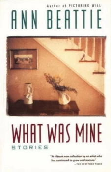 Image of What Was Mine by Ann Beattie Book