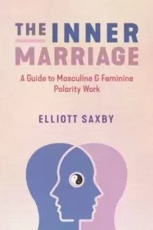 Image of The Inner Marriage : A Guide to Masculine and Feminine Polarity Work