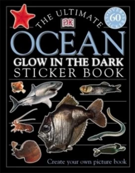 Image of The Ultimate Ocean Creatures Glow in the Dark Sticker Book by Dk Paperback
