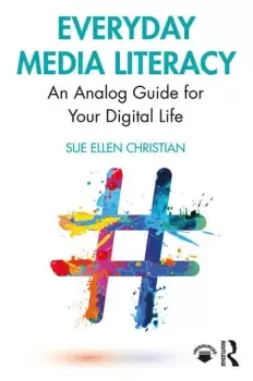 Image of Everyday Media LiteracyAn Analog Guide for Your Digital Life