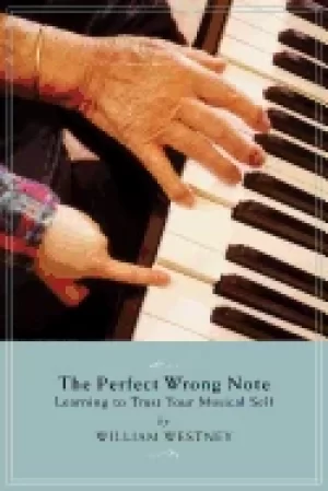 Image of perfect wrong note learning to trust your musical self