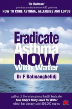 Image of Eradicate Asthma Now - with Water by F Batmanghelidj Book