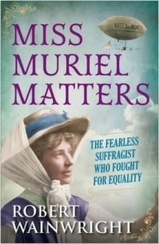Image of Miss Muriel Matters by Robert Wainwright Hardback