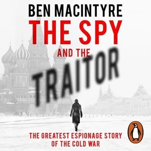 image of The Spy and the Traitor The Greatest Espionage Story of the Cold War CD-Audio 2018