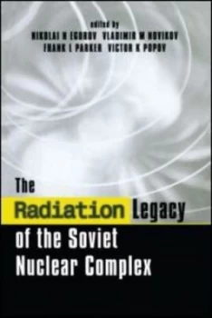Image of The Radiation Legacy of the Soviet Nuclear Complex by Nikolai N. Egorov Hardback