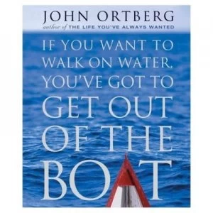 Image of If You Want to Walk on Water Youve Got to Get Out of the Boat by John Ortberg Hardback