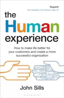 Image of The Human Experience : How to make life better for your customers and create a more successful organization