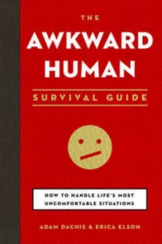 Image of Awkward Human Survival Guide the by Adam Dachis Writer for Lifehacker.Com and Erica Elson Paperback