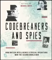 Image of Codebreakers and Spies : How British Intelligence and Special Operations Won WWII