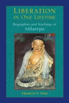 Image of Liberation in One Lifetime : Biographies and Teachings of Milarepa